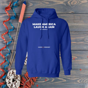 Make America Laugh Again KAMALA Harris for President Hoodie Shirt