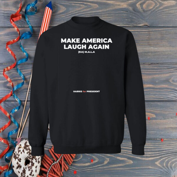 Make America Laugh Again KAMALA Harris for President Hoodie Shirt
