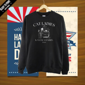 Cat Ladies for Kamala Shirt - A Bunch Of Childless Cat Ladies Who Are Miserable At Their Own Lives Shirt