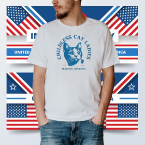 Childless Cat Lady, Childless Cat Ladies, Making History Shirt