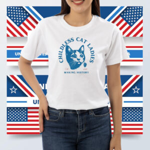 Childless Cat Lady, Childless Cat Ladies, Making History Shirt