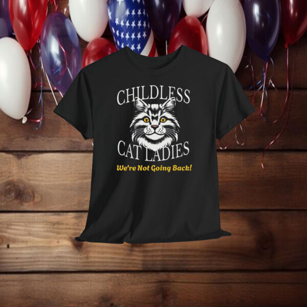 Childless Cat Lady shirt, We're Not Going Back! Cat Lady for President Shirt