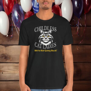 Childless Cat Lady shirt, We're Not Going Back! Cat Lady for President Shirt