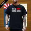 Kamala Harris 2024 Shirt Slogan We're Not Going Back Presidential Election Campaign Shirt