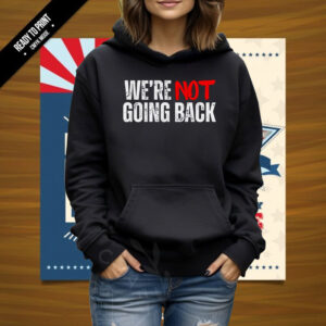 Kamala Harris 2024 Shirt Slogan We're Not Going Back Presidential Election Campaign Shirt