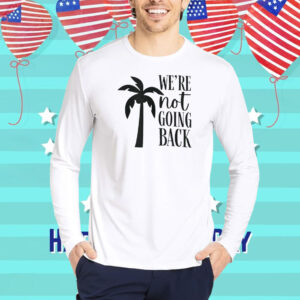 Kamala Harris Slogan Shirt | We're Not Going Back with Coconut Tree Symbol Shirt