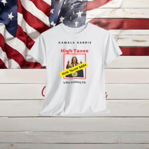 Kamala Harris T-Shirt High Taxes Shirt