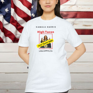 Kamala Harris T-Shirt High Taxes Shirt