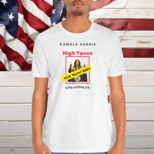 Kamala Harris T-Shirt High Taxes Shirt
