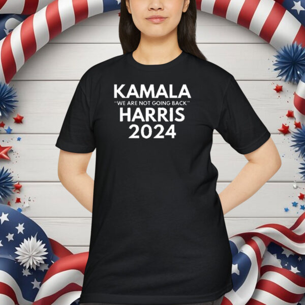Kamala Harris We Are Not Going Back 2024 Shirt