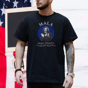 MALA, Make America Laugh Again Shirt, Kamala Harris 2024 Shirt