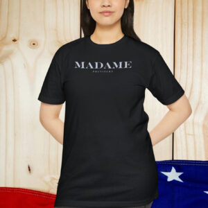 Madame President Shirt