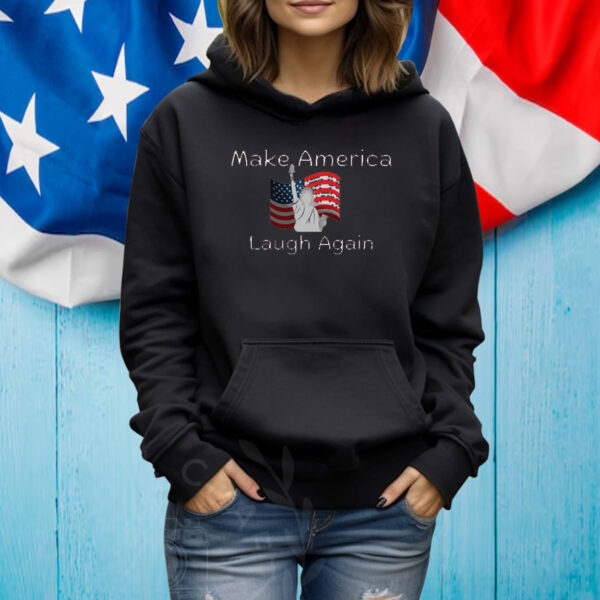 Make America Laugh Again Shirt - Funny Political Statement Shirt