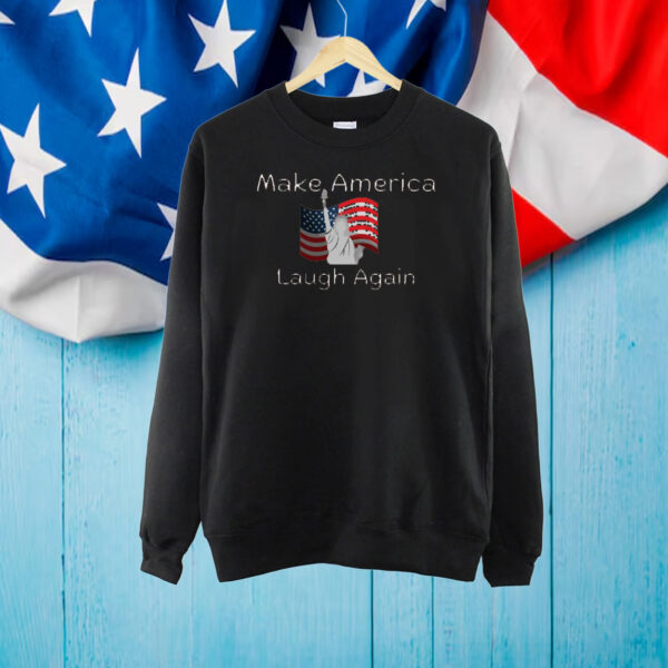 Make America Laugh Again Shirt - Funny Political Statement Shirt