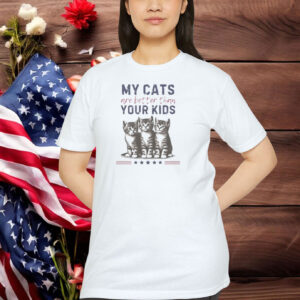 My Cats are Better than Your Kids Shirt