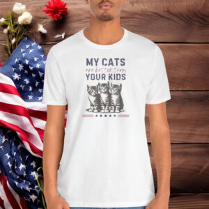 My Cats are Better than Your Kids Shirt