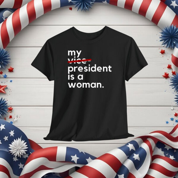My Vice President Is A Woman Kamala Harris Shirt