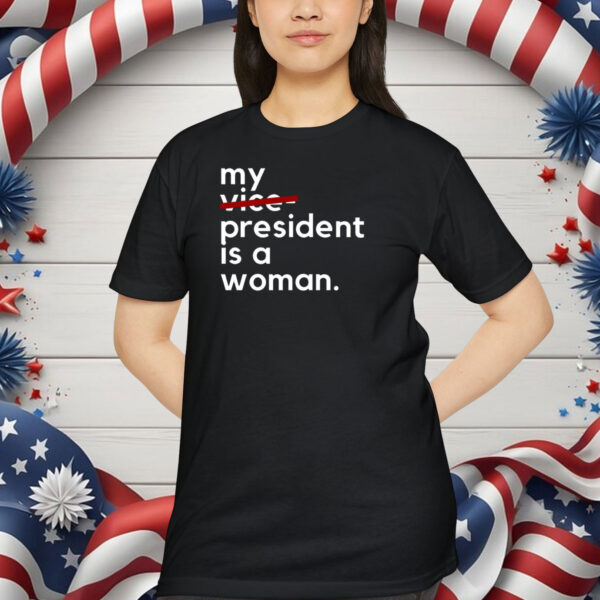 My Vice President Is A Woman Kamala Harris Shirt