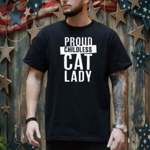 Proud Childless Cat Lady Shirt