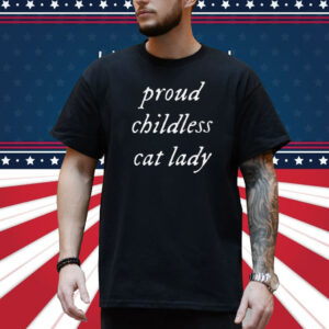 Proud Childless Cat Lady Shirt Funny Election Shirt