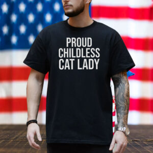 Proud Childless Cat Lady Shirt Funny Election Shirt Democrat Shirt