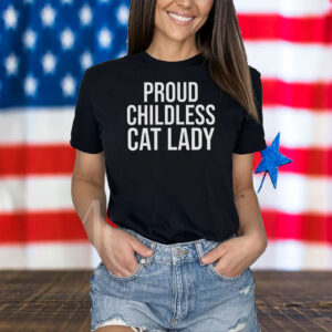 Proud Childless Cat Lady Shirt Funny Election Shirt Democrat Shirt