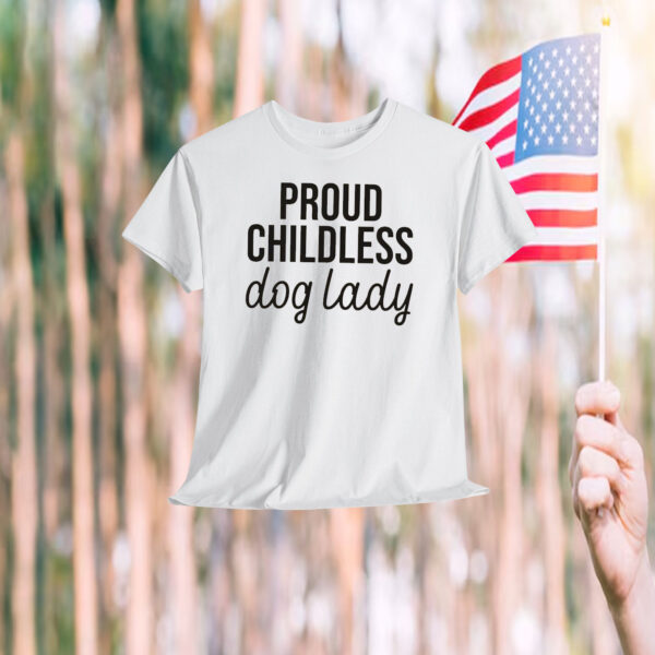 Proud Childless Dog Lady Shirt Childless Cat Lady Shirt Funny Electio Shirt