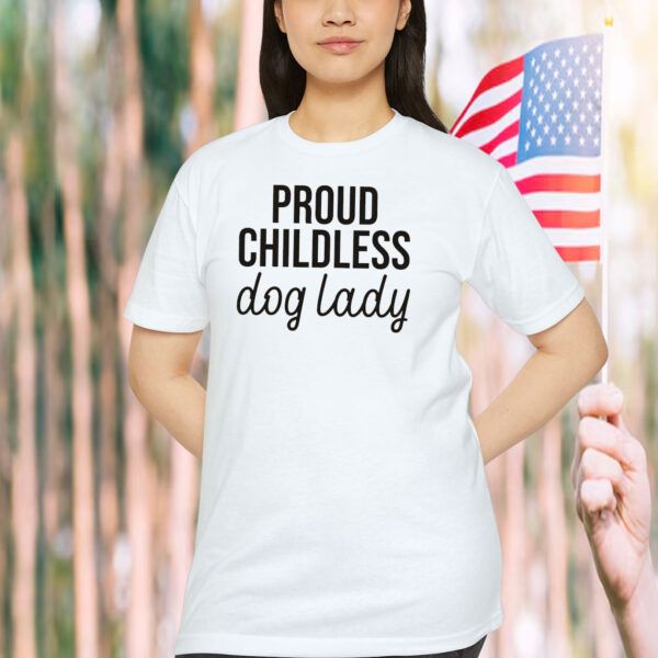 Proud Childless Dog Lady Shirt Childless Cat Lady Shirt Funny Electio Shirt