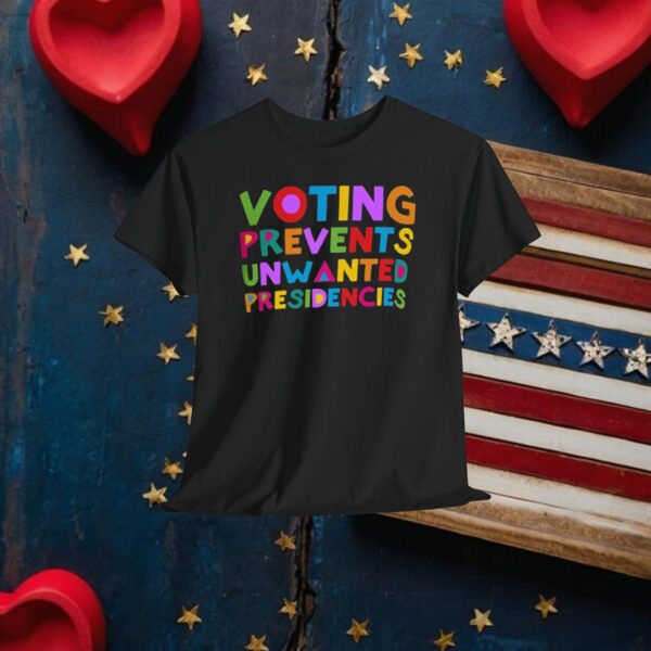 Voting Prevents Unwanted Presidencies Shirt