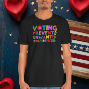 Voting Prevents Unwanted Presidencies Shirt