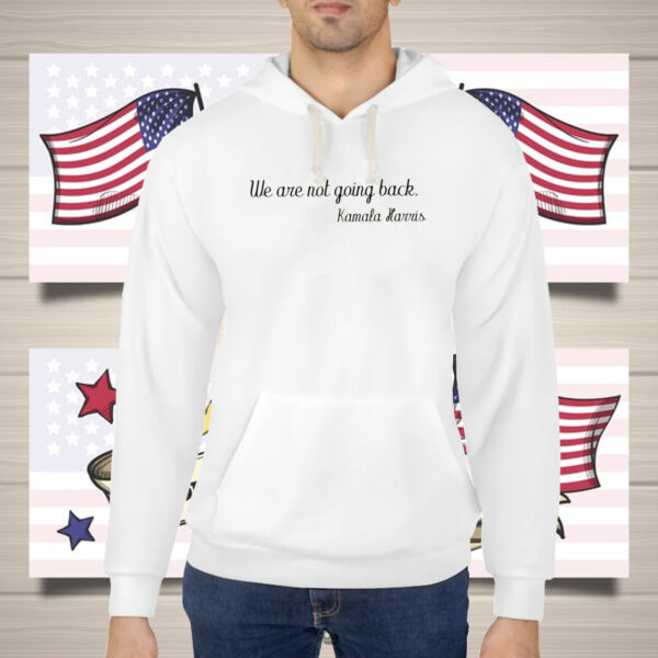We Are Not Going Back, Kamala Harris Shirt, President Kamala Harris 2024 Shirt