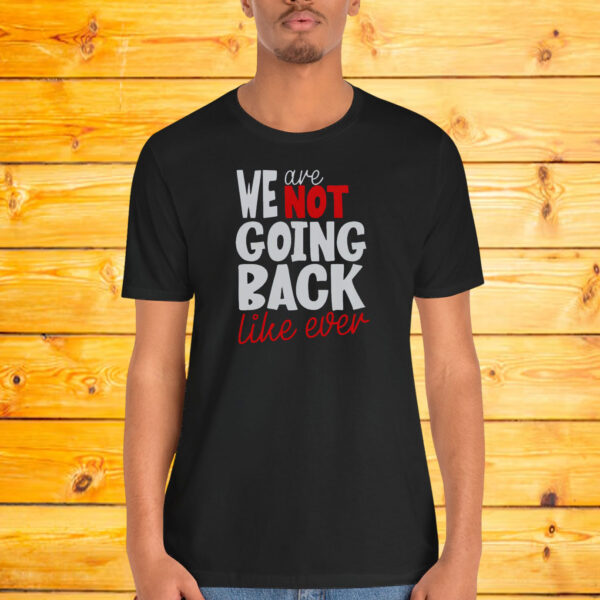 We Are Not Going Back Like Ever Shirt, Comfort Colors Harris Not Going Back Shirt