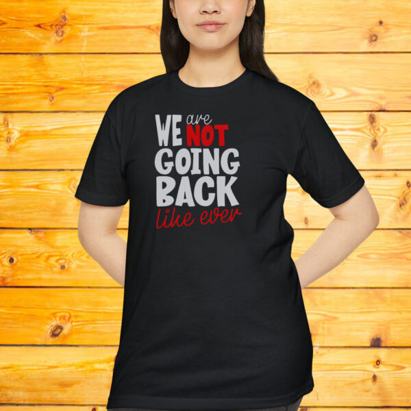 We Are Not Going Back Like Ever Shirt, Comfort Colors Harris Not Going Back Shirt