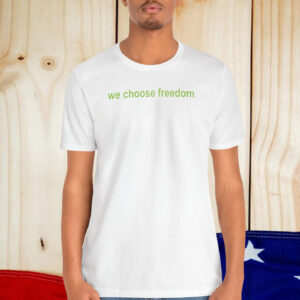 We Choose Freedom Kamala Harris 2024 Presidential Campaign Slogan Shirt