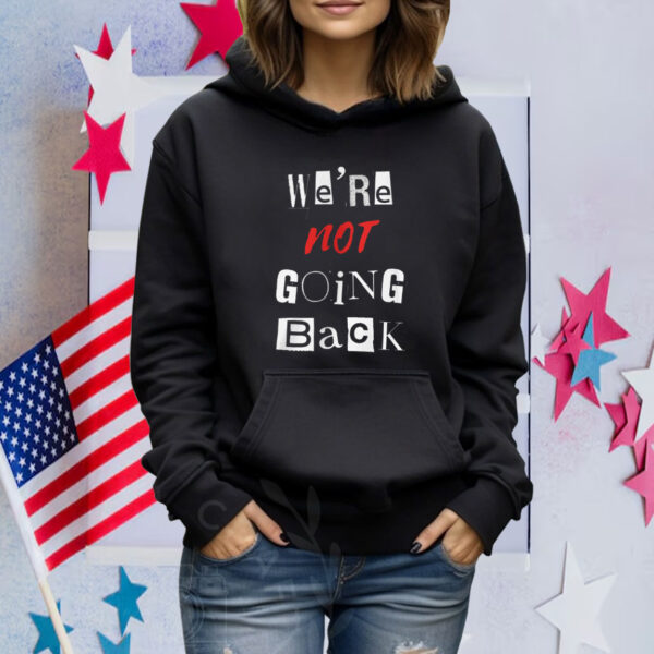 We're Not Going Back - Support Kamala Harris For President 2024 Shirt