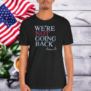 We're Not Going Back Vote For 2024 President Kamala-Harris Shirt