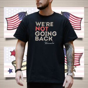 We're not going back Kamala Shirts