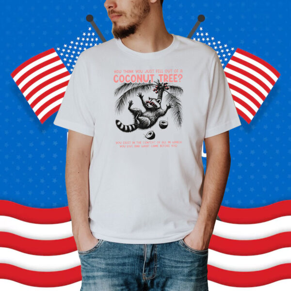 You Think You Just Fall Out Of A Coconut Tree Shirt, Funny Harris Meme Shirt