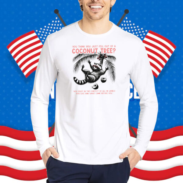 You Think You Just Fall Out Of A Coconut Tree Shirt, Funny Harris Meme Shirt
