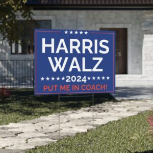 2024 Harris Yard Sign - Put Me In Coach - Support Harris Walz 2024 Harris Walz Yard Sign
