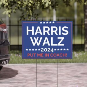 2024 Harris Yard Sign - Put Me In Coach - Support Harris Walz 2024 Harris Walz Yard Sign