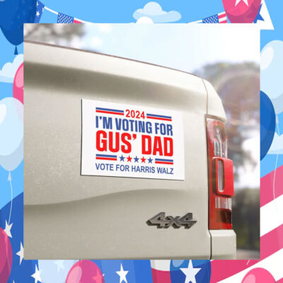 2024 I'm Voting For Gus' Dad Vote For Harris Walz Yard Sign