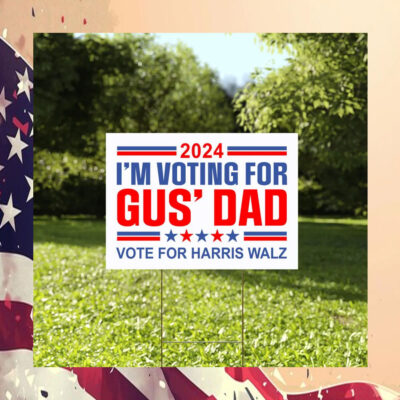 2024 I'm Voting For Gus' Dad Yard Sign