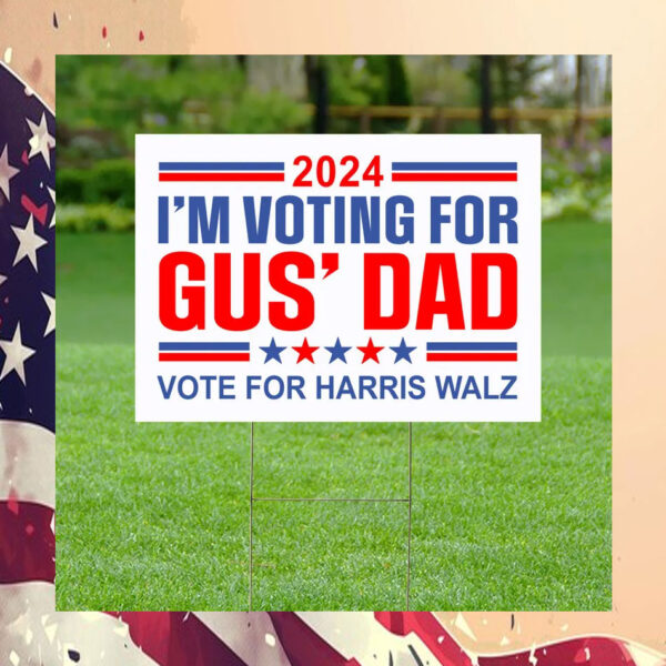 2024 I'm Voting For Gus' Dad Yard Sign