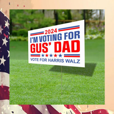 2024 I'm Voting For Gus' Dad Yard Sign