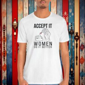 Accept it women do it better Shirt