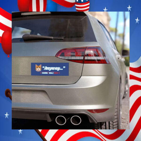 Anyway... Harris Walz Car Magnet