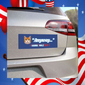 Anyway... Harris Walz Car Magnet