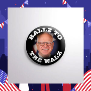 Balls to the Walz - Harris Walz '24 Pin Button
