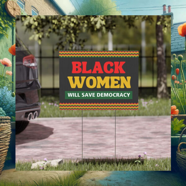 Black Women Will Save Democracy Yard Sign